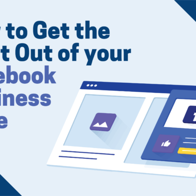 How to Get the Most Out of your Facebook Business Page
